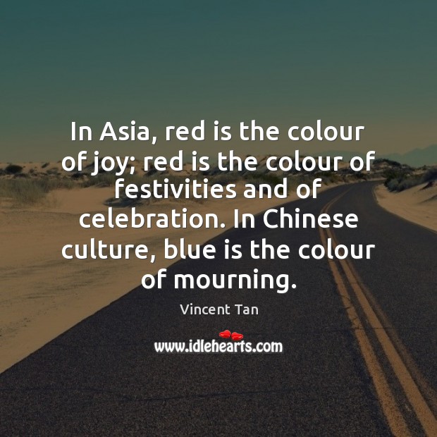 In Asia, red is the colour of joy; red is the colour Vincent Tan Picture Quote