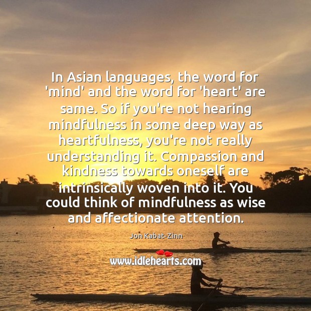 In Asian languages, the word for ‘mind’ and the word for ‘heart’ Jon Kabat-Zinn Picture Quote