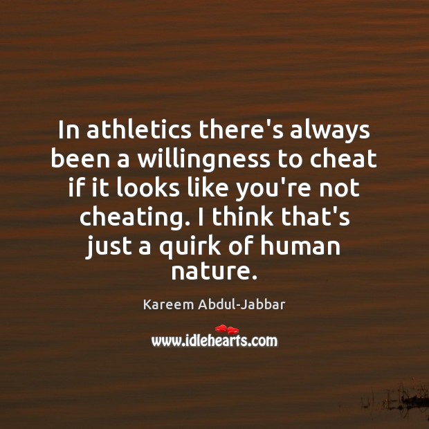 In athletics there’s always been a willingness to cheat if it looks Kareem Abdul-Jabbar Picture Quote