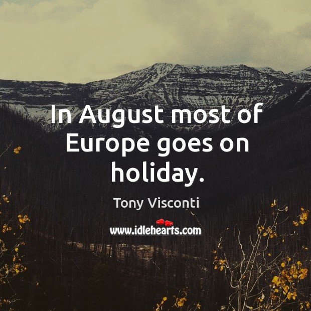 In august most of europe goes on holiday. Image