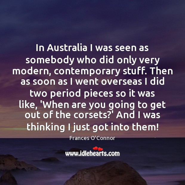 In Australia I was seen as somebody who did only very modern, Image