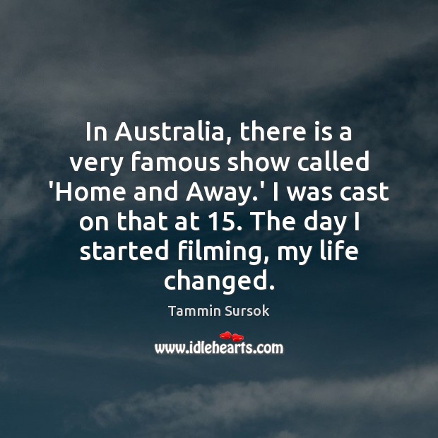 In Australia, there is a very famous show called ‘Home and Away. Tammin Sursok Picture Quote