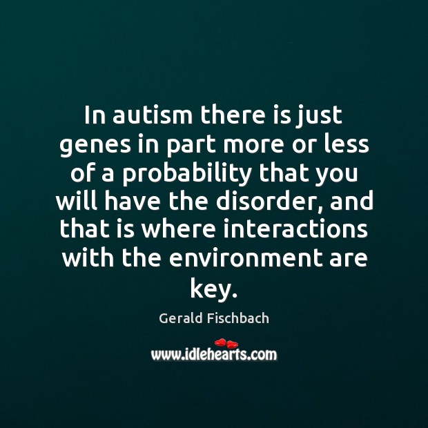 In autism there is just genes in part more or less of Gerald Fischbach Picture Quote