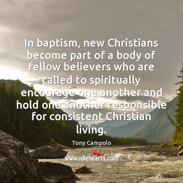 In baptism, new Christians become part of a body of fellow believers Tony Campolo Picture Quote