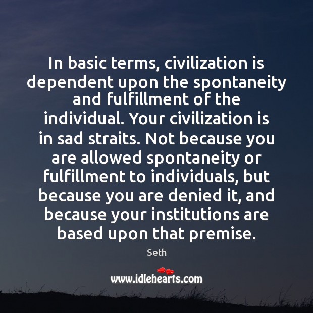 In basic terms, civilization is dependent upon the spontaneity and fulfillment of Image