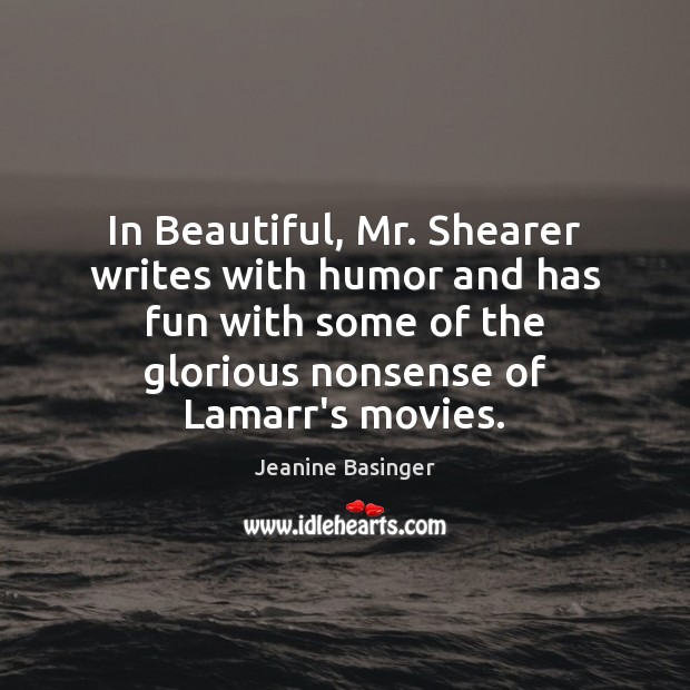 In Beautiful, Mr. Shearer writes with humor and has fun with some Jeanine Basinger Picture Quote