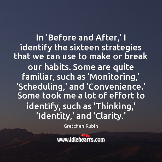 In ‘Before and After,’ I identify the sixteen strategies that we Gretchen Rubin Picture Quote
