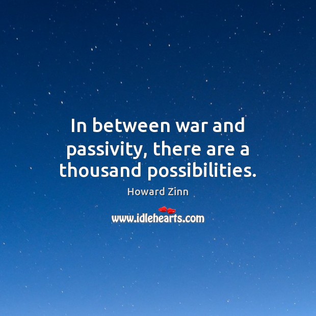 In between war and passivity, there are a thousand possibilities. Image