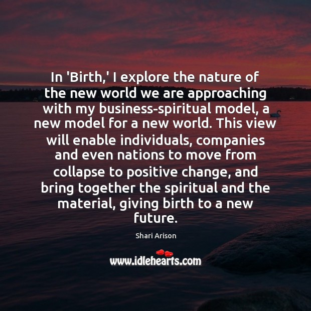 In ‘Birth,’ I explore the nature of the new world we Shari Arison Picture Quote