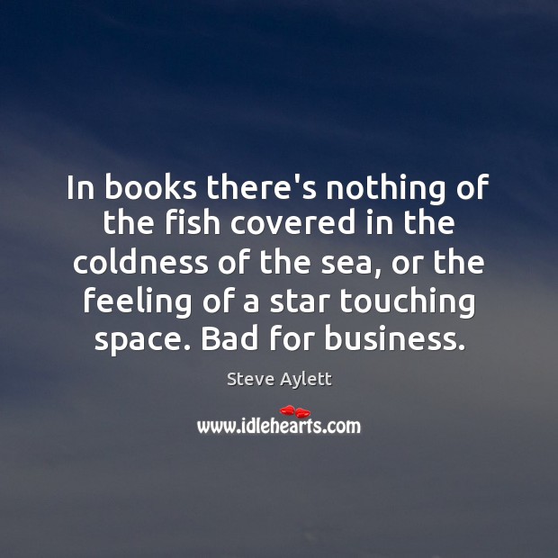 In books there’s nothing of the fish covered in the coldness of Steve Aylett Picture Quote