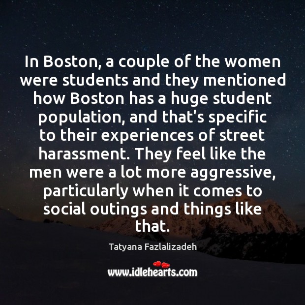 In Boston, a couple of the women were students and they mentioned Tatyana Fazlalizadeh Picture Quote