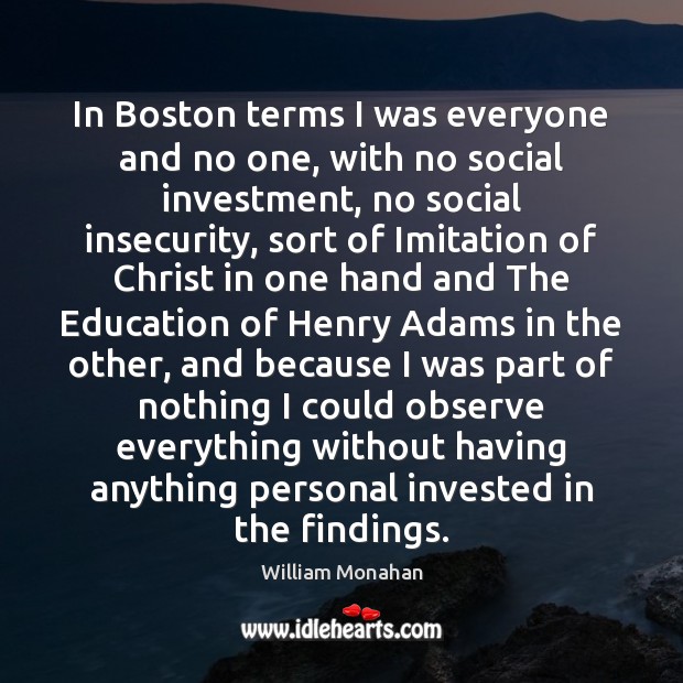 In Boston terms I was everyone and no one, with no social Image