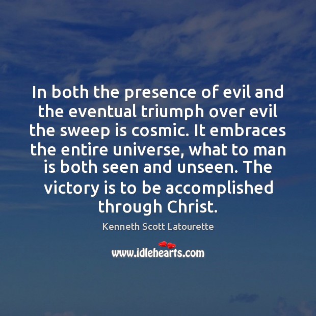 In both the presence of evil and the eventual triumph over evil Kenneth Scott Latourette Picture Quote