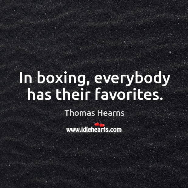 In boxing, everybody has their favorites. Thomas Hearns Picture Quote