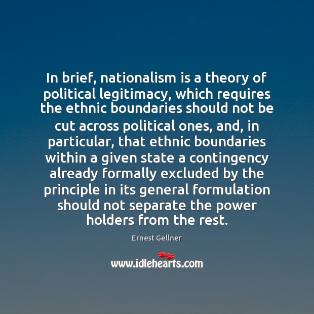 In brief, nationalism is a theory of political legitimacy, which requires the Ernest Gellner Picture Quote