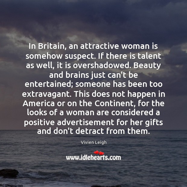 In Britain, an attractive woman is somehow suspect. If there is talent Image