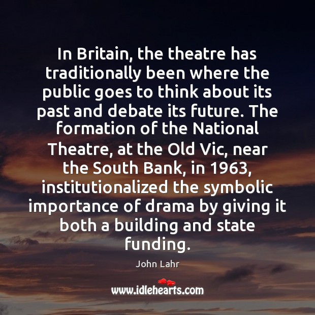 In Britain, the theatre has traditionally been where the public goes to Image