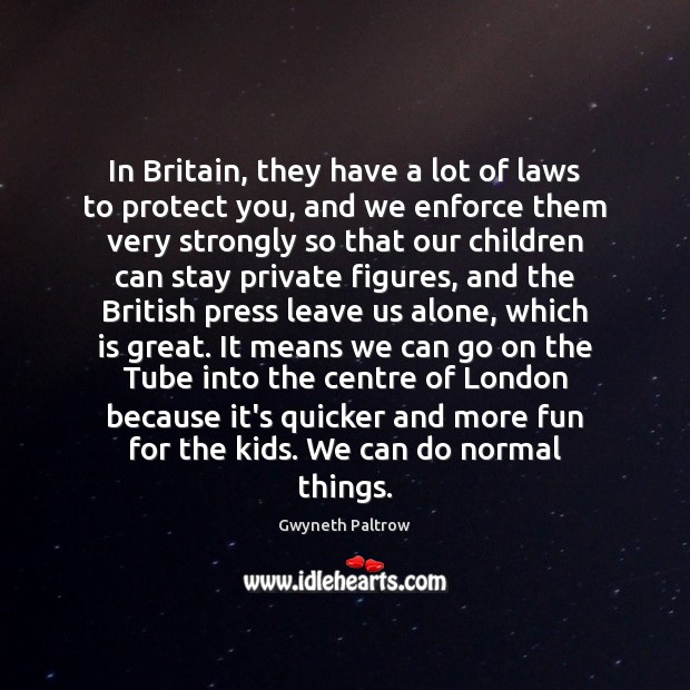In Britain, they have a lot of laws to protect you, and Gwyneth Paltrow Picture Quote