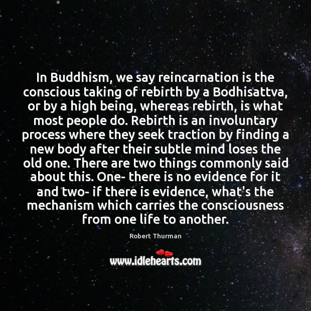 In Buddhism, we say reincarnation is the conscious taking of rebirth by Robert Thurman Picture Quote