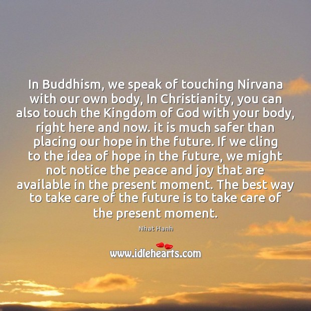 In Buddhism, we speak of touching Nirvana with our own body, In Nhat Hanh Picture Quote