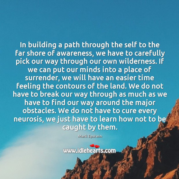 In building a path through the self to the far shore of Mark Epstein Picture Quote
