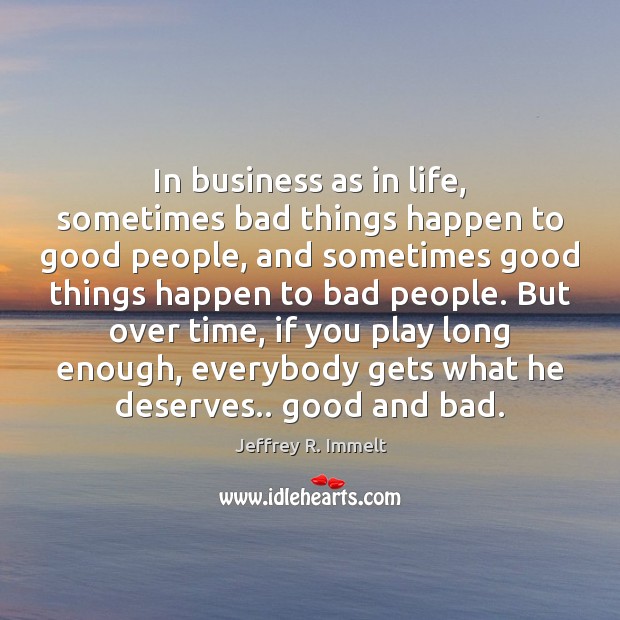 In business as in life, sometimes bad things happen to good people, 
