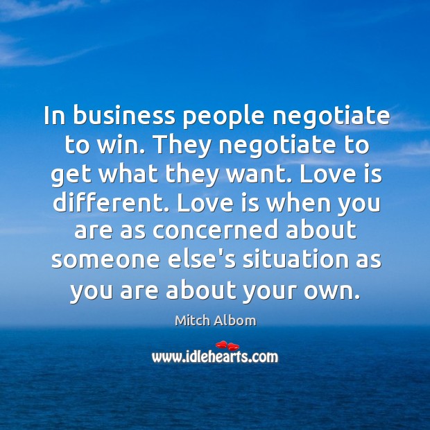 In business people negotiate to win. They negotiate to get what they Mitch Albom Picture Quote