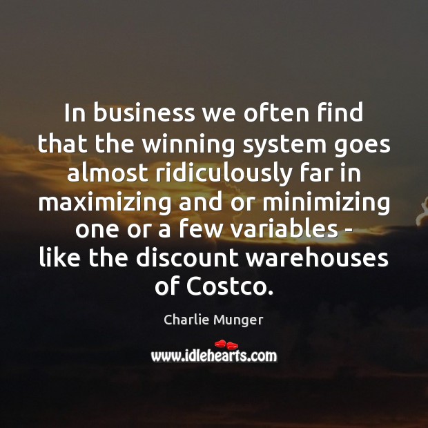 In business we often find that the winning system goes almost ridiculously Charlie Munger Picture Quote