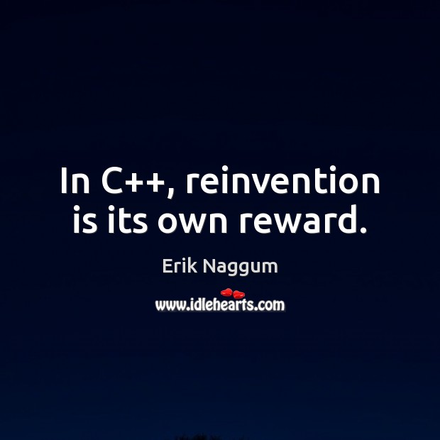In C++, reinvention is its own reward. Image