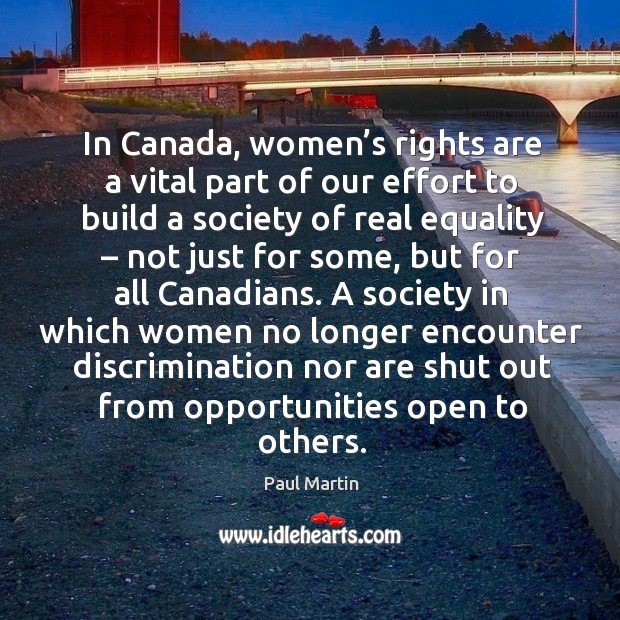In canada, women’s rights are a vital part of our effort to build a society of real equality – not just for some Effort Quotes Image