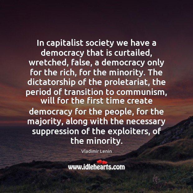 In capitalist society we have a democracy that is curtailed, wretched, false, Vladimir Lenin Picture Quote