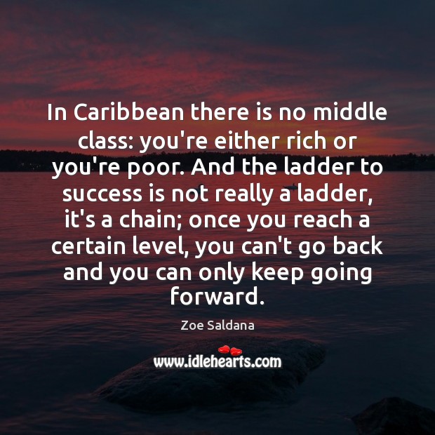 In Caribbean there is no middle class: you’re either rich or you’re Zoe Saldana Picture Quote