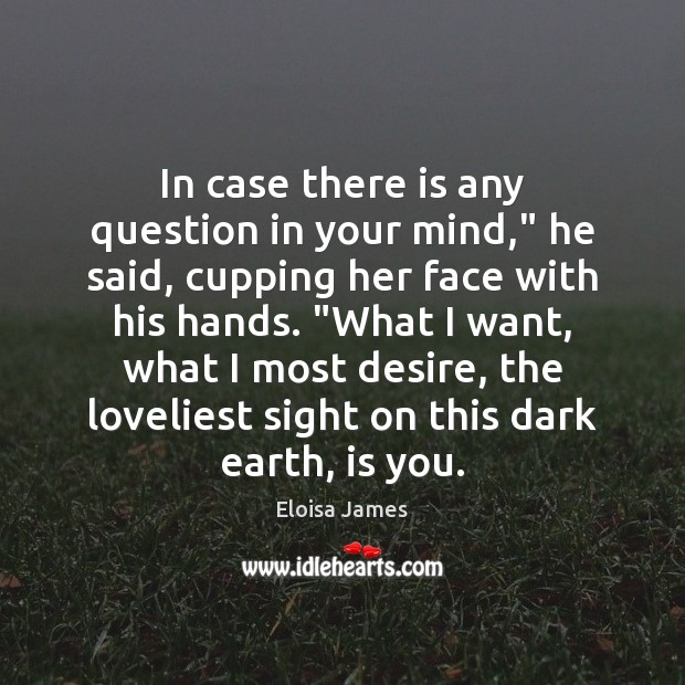 In case there is any question in your mind,” he said, cupping Eloisa James Picture Quote
