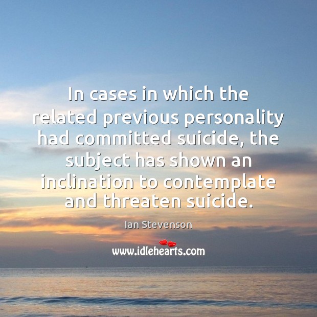 In cases in which the related previous personality had committed suicide, the Image