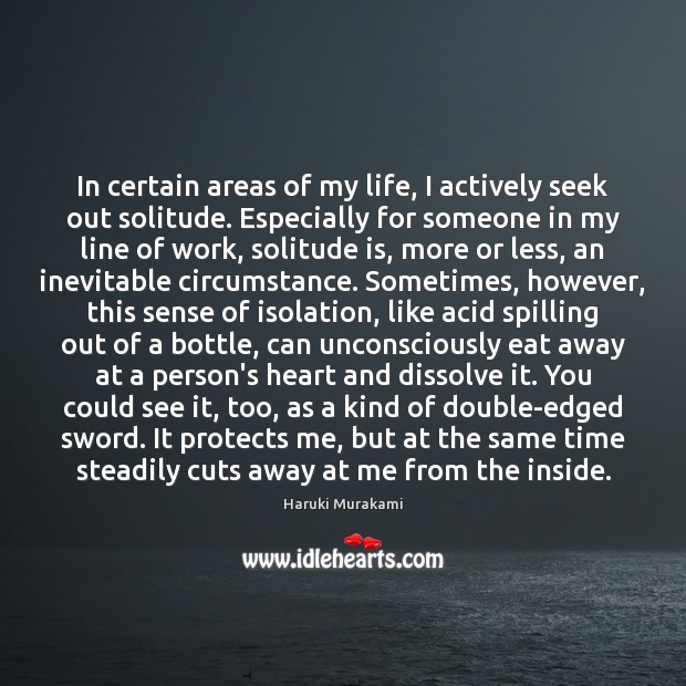 In certain areas of my life, I actively seek out solitude. Especially 