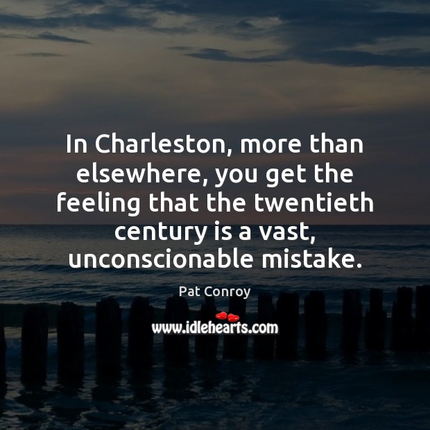 In Charleston, more than elsewhere, you get the feeling that the twentieth Image