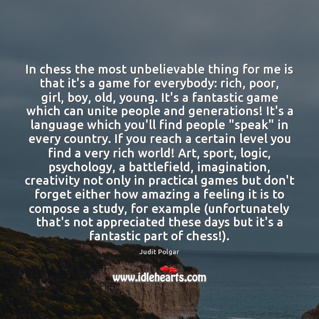 In chess the most unbelievable thing for me is that it’s a Judit Polgar Picture Quote