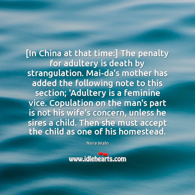 [In China at that time:] The penalty for adultery is death by Nora Waln Picture Quote