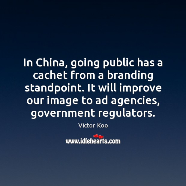 In China, going public has a cachet from a branding standpoint. It Victor Koo Picture Quote