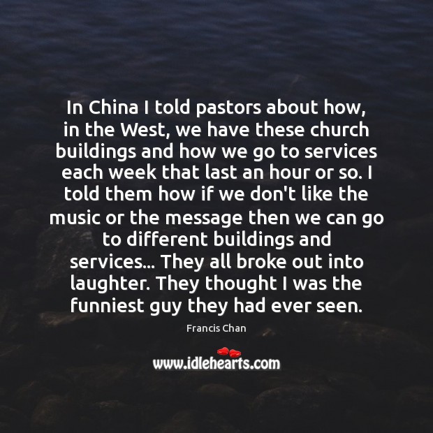In China I told pastors about how, in the West, we have Francis Chan Picture Quote