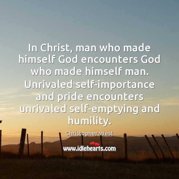 In Christ, man who made himself God encounters God who made himself Image