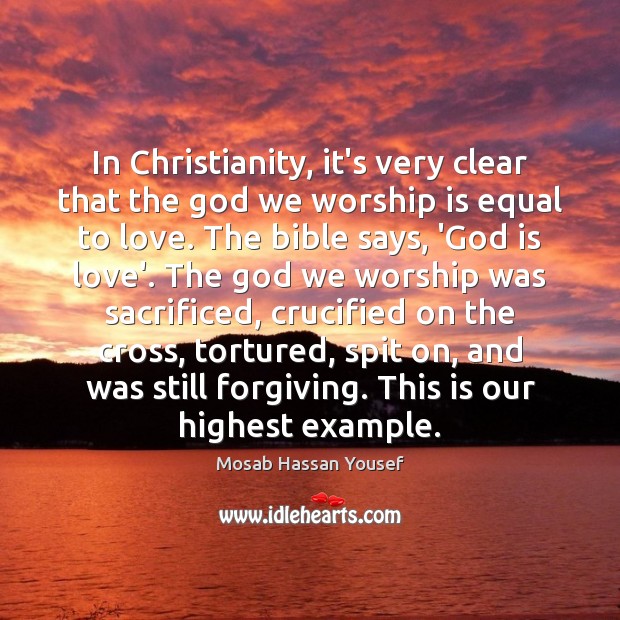 In Christianity, it’s very clear that the God we worship is equal Mosab Hassan Yousef Picture Quote