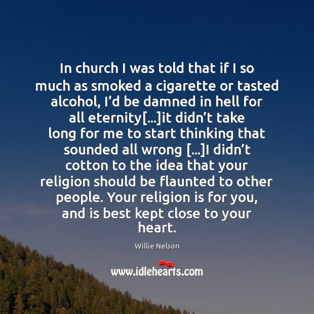 In church I was told that if I so much as smoked Religion Quotes Image