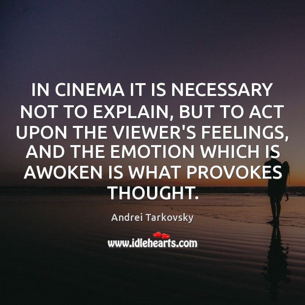 IN CINEMA IT IS NECESSARY NOT TO EXPLAIN, BUT TO ACT UPON Emotion Quotes Image