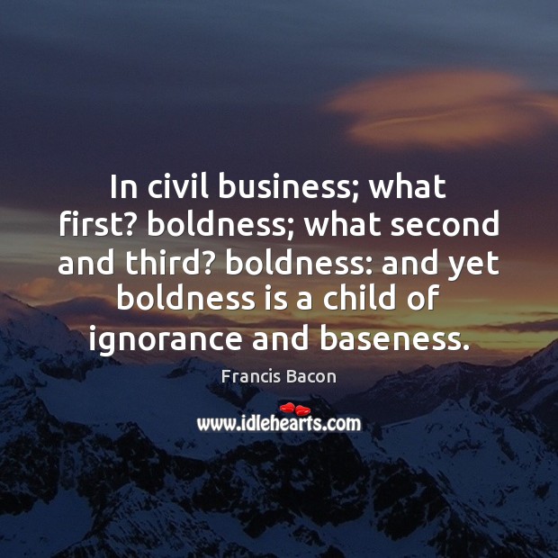 In civil business; what first? boldness; what second and third? boldness: and Boldness Quotes Image