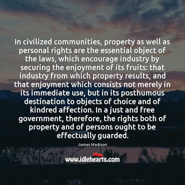 In civilized communities, property as well as personal rights are the essential Image