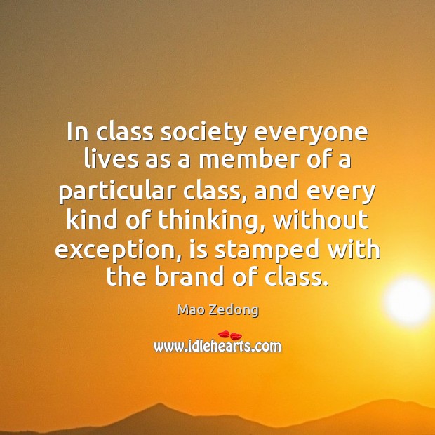 In class society everyone lives as a member of a particular class, Mao Zedong Picture Quote