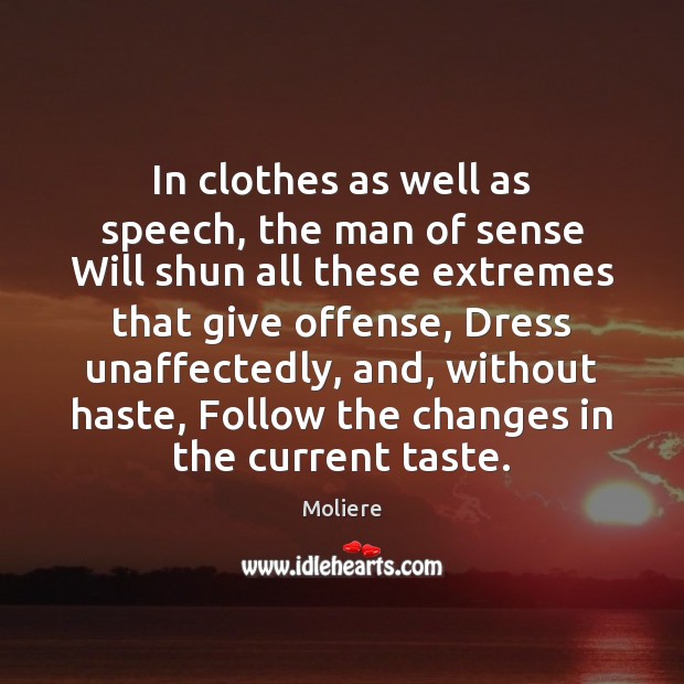 In clothes as well as speech, the man of sense Will shun Moliere Picture Quote