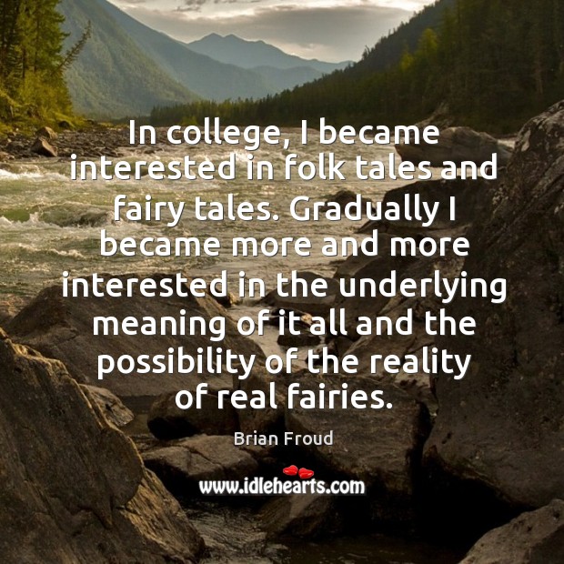 In college, I became interested in folk tales and fairy tales. Gradually Brian Froud Picture Quote