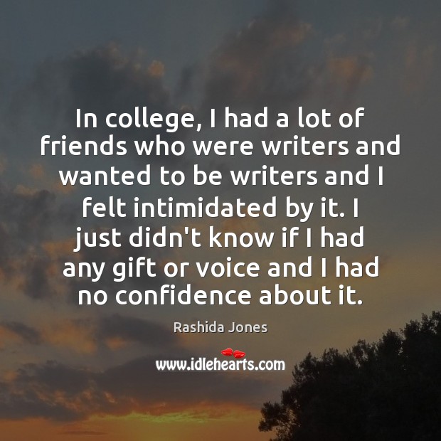 In college, I had a lot of friends who were writers and Confidence Quotes Image